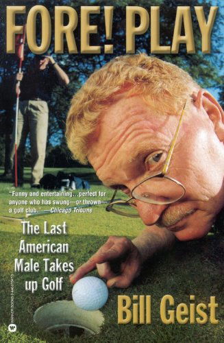 Cover for Bill Geist · Fore! Play: The Last American Male Takes up Golf (Paperback Book) [Reprint edition] (2002)