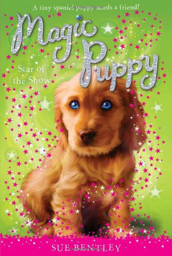 Star of the Show #4 (Magic Puppy) - Sue Bentley - Books - Grosset & Dunlap - 9780448450476 - November 12, 2009