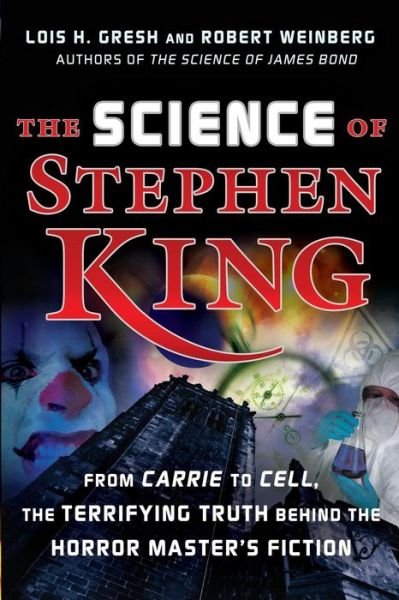 Cover for Lois H. Gresh · The Science of Stephen King: from &quot;Carrie&quot; to &quot;Cell&quot;, the Terrifying Truth Behind the Horror Master's Fiction (Paperback Bog) (2007)