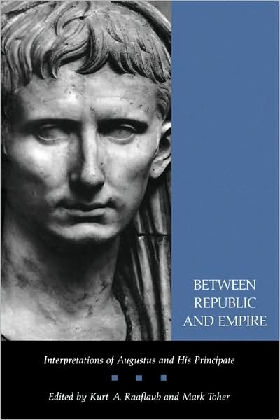 Cover for Kurt A. Raaflaub · Between Republic and Empire: Interpretations of Augustus and His Principate (Paperback Bog) (1993)
