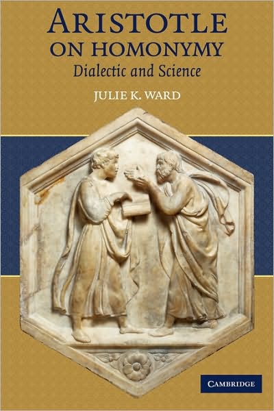 Cover for Ward, Julie K. (Loyola University, Chicago) · Aristotle on Homonymy: Dialectic and Science (Paperback Book) (2010)