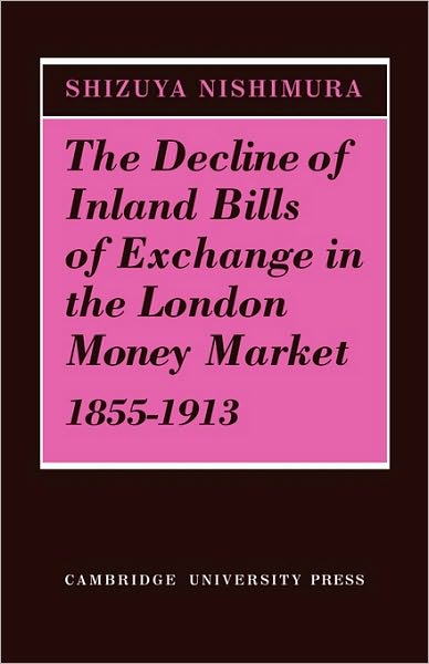 Cover for Shizuya Nishimura · The Decline of Inland Bills of Exchange in the London Money Market 1855–1913 (Paperback Book) (2010)