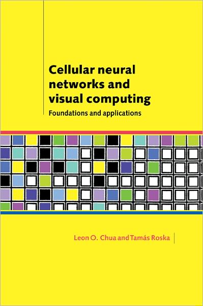 Cellular Neural Networks and Visual Computing: Foundations and Applications - Chua, Leon O. (University of California, Berkeley) - Livros - Cambridge University Press - 9780521652476 - 23 de maio de 2002