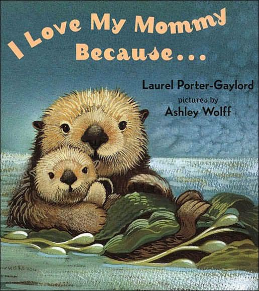 Cover for Laurel Porter Gaylord · I Love My Mommy Because... (Kartonbuch) (2004)