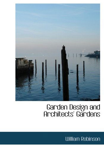 Cover for William Robinson · Garden Design and Architects' Gardens (Hardcover Book) [Large Print, Lrg edition] (2008)