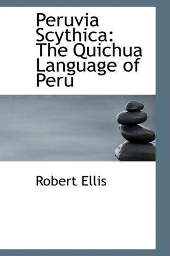 Peruvia Scythica: the Quichua Language of Peru - Robert Ellis - Books - BiblioLife - 9780554926476 - August 14, 2008