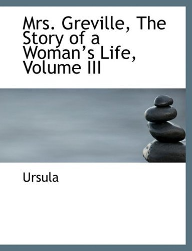 Cover for Ursula · Mrs. Greville, the Story of a Womana??s Life, Volume III (Inbunden Bok) [Large Print, Lrg edition] (2008)