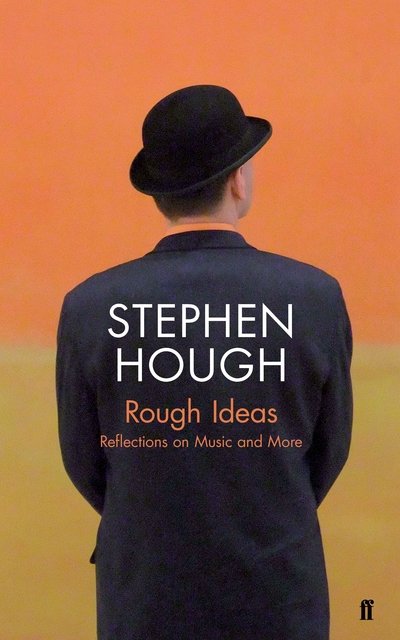 Cover for Stephen Hough · Rough Ideas: Reflections on Music and More (Hardcover bog) [Main edition] (2019)