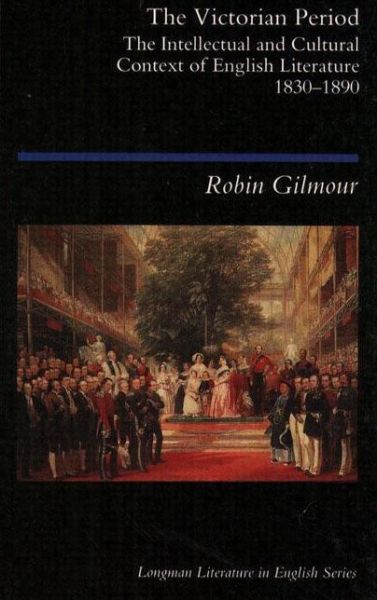 Cover for Gilmour, Robin (University of Lancaster, United Kingdom) · The Victorian Period: The Intellectual and Cultural Context of English Literature, 1830 - 1890 - Longman Literature In English Series (Paperback Book) (1994)