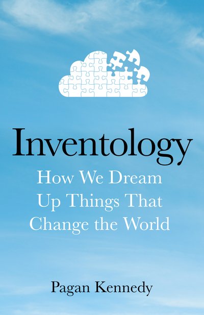 Cover for Pagan Kennedy · Inventology (Bok) (2016)