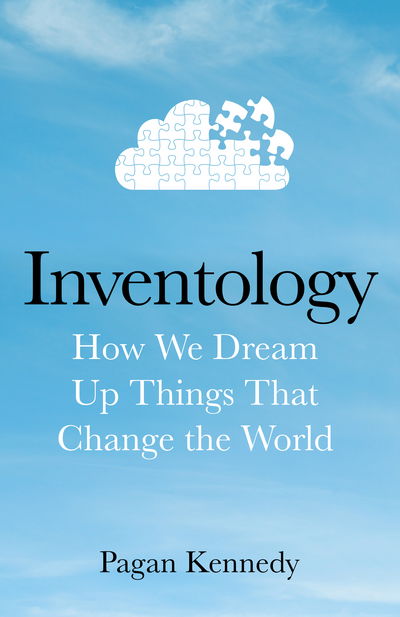 Cover for Pagan Kennedy · Inventology (Book) (2016)