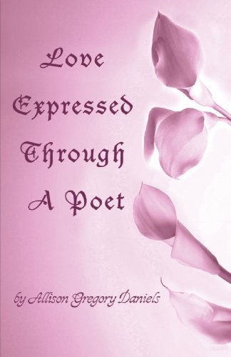 Cover for Allison Daniels · Love Expressed Through a Poet (Pocketbok) (2005)