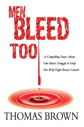 Cover for Thomas Brown · Men Bleed Too: a Compelling Story About One Man's Struggle to Help His Wife Fight Breast Cancer! (Hardcover Book) (2005)