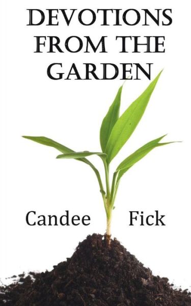 Cover for Candee Fick · Devotions from the Garden : Inspiration for Life (Paperback Book) (2012)