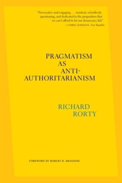 Cover for Richard Rorty · Pragmatism as Anti-Authoritarianism (Paperback Book) (2024)
