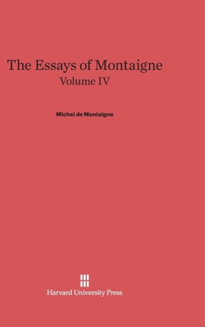 Cover for Michel Montaigne · The Essays of Montaigne, Volume IV (Hardcover Book) (2025)