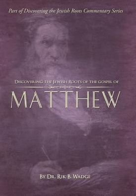 Cover for Rik B Wadge · Discovering the Jewish Roots of the Gospel of Matthew: Part of the Discovering the Jewish Roots Commentary Series (Innbunden bok) (2015)