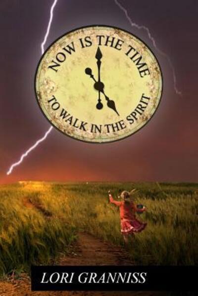 Cover for Lori Granniss · Now Is The Time To Walk In The Spirit (Paperback Book) (2016)