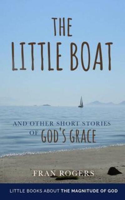 Cover for Fran Rogers · The LITTLE BOAT and other Short Stories of GOD'S GRACE (Paperback Book) (2016)