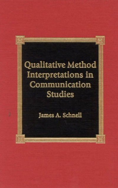 Cover for James A. Schnell · Qualitative Method Interpretations in Communication Studies (Hardcover Book) (2001)