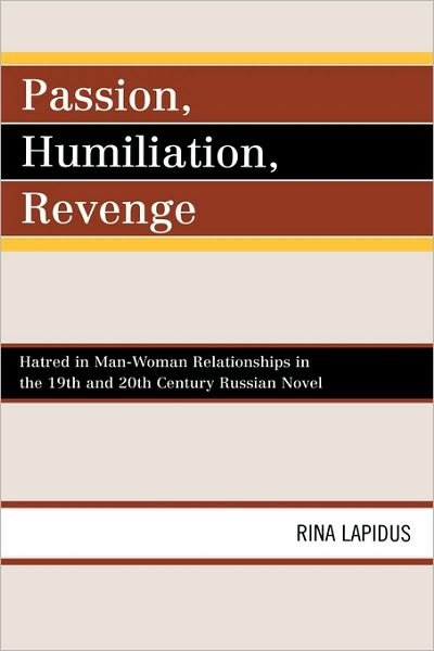 Cover for Rina Lapidus · Passion, Humiliation, Revenge: Hatred in Man-Woman Relationships in the 19th and 20th Century Russian Novel (Innbunden bok) (2008)