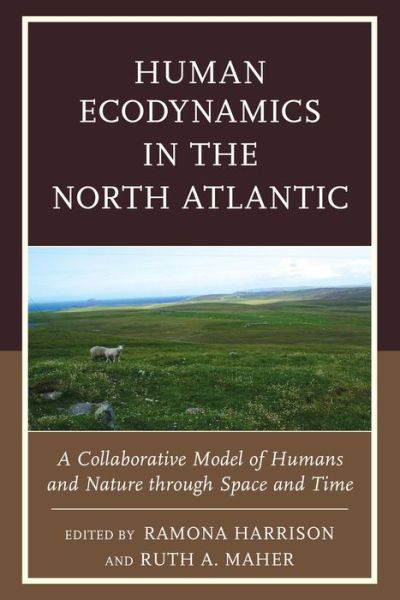 Cover for Ruth A. Maher · Human Ecodynamics in the North Atlantic: A Collaborative Model of Humans and Nature through Space and Time (Hardcover Book) (2014)