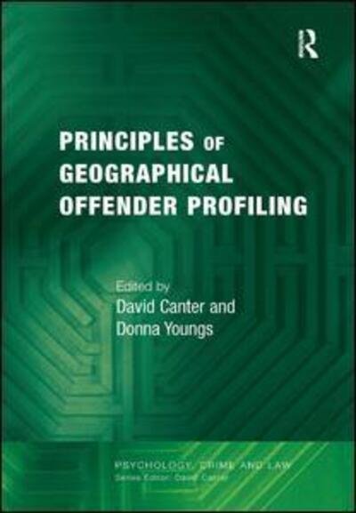 Cover for David Canter · Principles of Geographical Offender Profiling - Psychology, Crime and Law (Innbunden bok) [New edition] (2008)