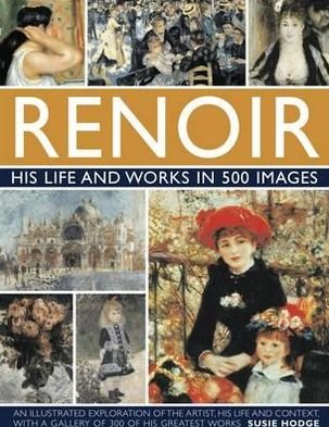 Cover for Susie Hodge · Renoir: His Life and Works in 500 Images (Innbunden bok) (2016)