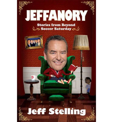 Jeffanory: Stories from Beyond Soccer Saturday - Jeff Stelling - Books - Headline Publishing Group - 9780755363476 - May 9, 2013