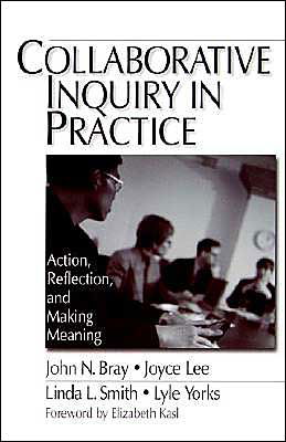 Collaborative Inquiry in Practice: Action, Reflection, and Making Meaning - John Bray - Books - SAGE Publications Inc - 9780761906476 - May 11, 2000