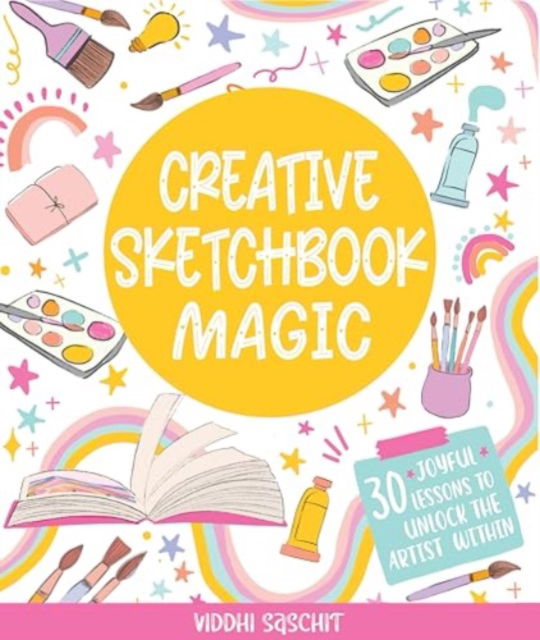 Creative Sketchbook Magic: 30 Easy & Joyful Lessons to Unlock the Artist Within - Viddhi Saschit - Böcker - Schiffer Publishing Ltd - 9780764369476 - 28 augusti 2025