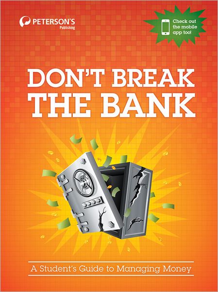 Don't Break the Bank: A Student's Guide to Managing Money - Peterson's - Books - Peterson's Guides,U.S. - 9780768936476 - October 18, 2012