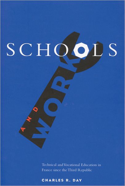 Cover for Charles Day · Schools and Work: Technical and Vocational Education in France Since the Third Republic (Hardcover Book) (2001)