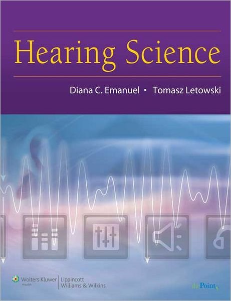 Hearing Science - Diana C. Emanuel - Kirjat - Lippincott Williams and Wilkins - 9780781780476 - tiistai 25. joulukuuta 2007