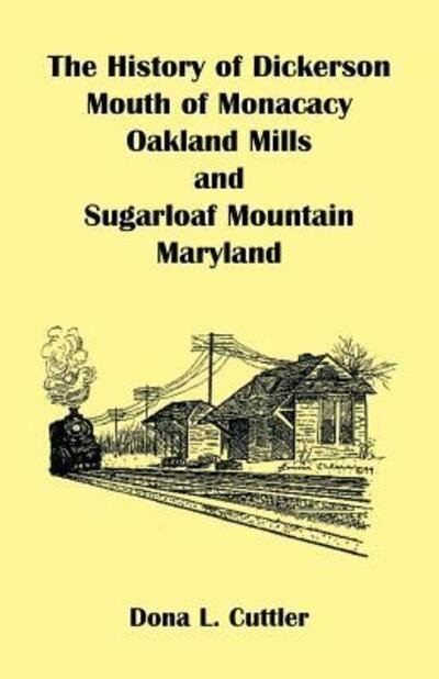 Cover for Dona Cuttler · The history of Dickerson, Mouth of Monacacy, Oakland Mills, and Sugarloaf Mountain, MD (Bog) (2009)
