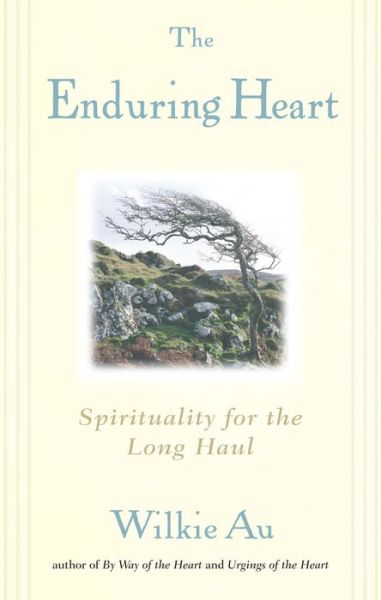 Cover for Wilkie Au · The Enduring Heart: Spirituality for the Long Haul (Paperback Book) (2015)