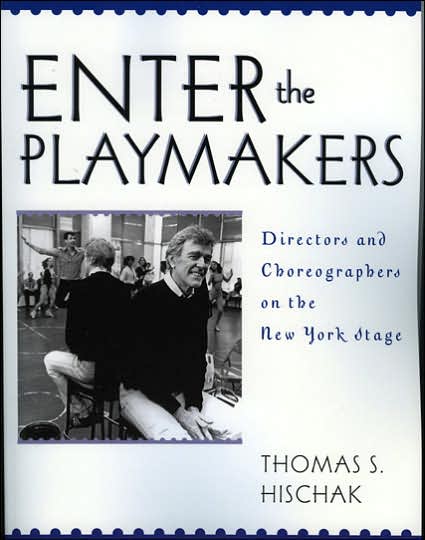 Enter the Playmakers: Directors and Choreographers on the New York Stage - Thomas S. Hischak - Books - Scarecrow Press - 9780810857476 - June 22, 2006