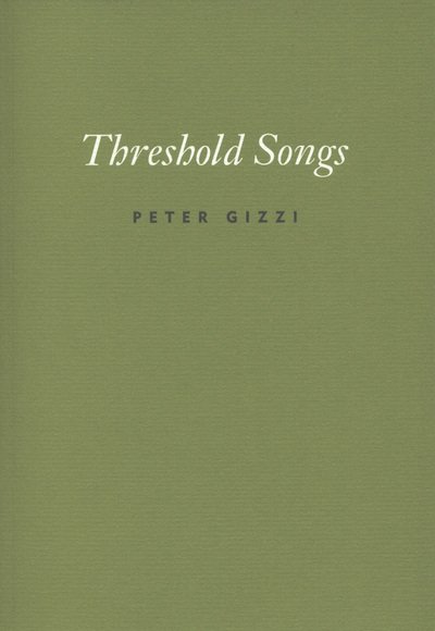 Threshold Songs - Peter Gizzi - Books - Wesleyan University Press - 9780819573476 - October 24, 2012