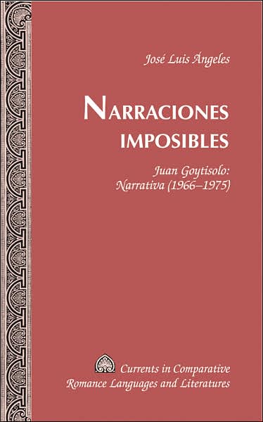 Cover for Jose Luis Angeles · Narraciones Imposibles: Juan Goytisolo: Narrativa (1966-1975) - Currents in Comparative Romance Languages &amp; Literatures (Hardcover Book) (2006)