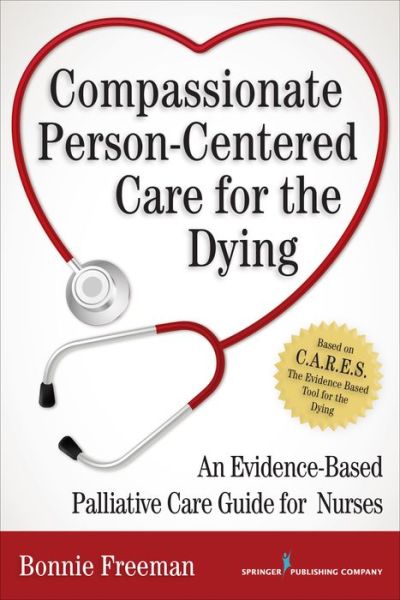 Cover for Bonnie Freeman · Compassionate Person-Centered Care for the Dying: An Evidence-Based Palliative Care Guide For Nurses (Paperback Book) (2015)