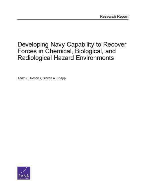 Developing Navy Capability to Recover Forces in Chemical, Biological, and Radiological Hazard Environments - Adam Resnick - Kirjat - RAND - 9780833081476 - perjantai 14. helmikuuta 2014