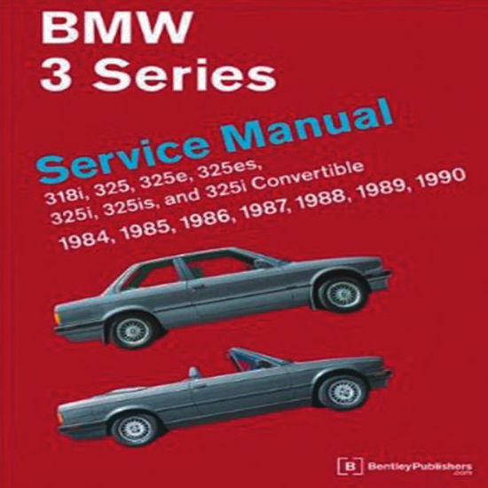 Cover for Bentley Publishers · Bmw 3 Series Service Manual 1984-1990 (E30): 318i, 325, 325e, 325es, 325i, 325is and 325i Convertible (Hardcover Book) (2010)