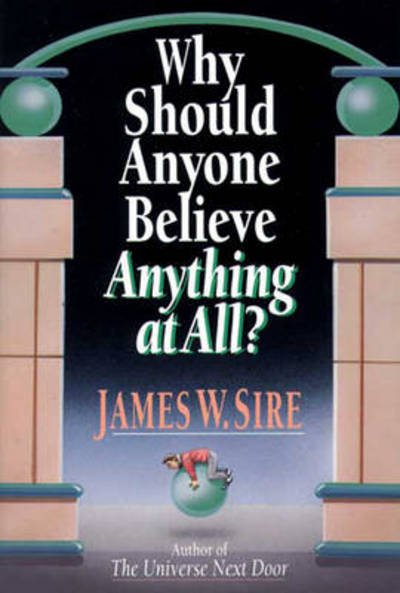 Why Should Anyone Believe Anything At All? - James W Sire - Livros - Inter-Varsity Press - 9780851111476 - 18 de novembro de 1994