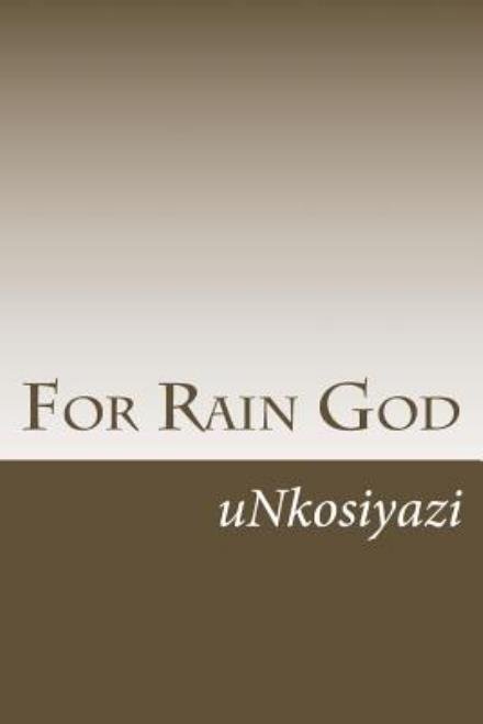 Cover for Unkosiyazi · For Rain God (Paperback Book) (2014)