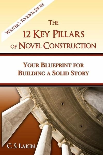 Cover for C S Lakin · The 12 Key Pillars of Novel Construction: Your Blueprint for Building a Strong Story (Taschenbuch) (2015)
