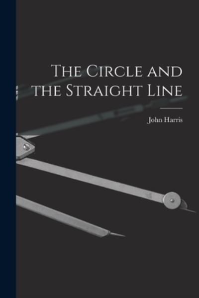 Cover for John Harris · The Circle and the Straight Line [microform] (Pocketbok) (2021)