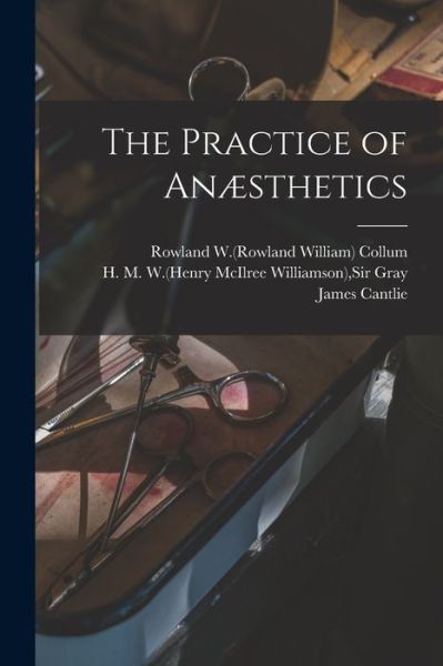 Cover for James Cantlie · The Practice of Anaesthetics (Paperback Book) (2021)