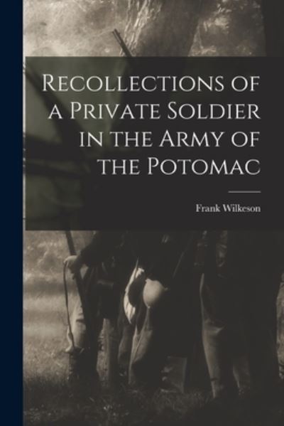Cover for Frank Wilkeson · Recollections of a Private Soldier in the Army of the Potomac (Book) (2022)