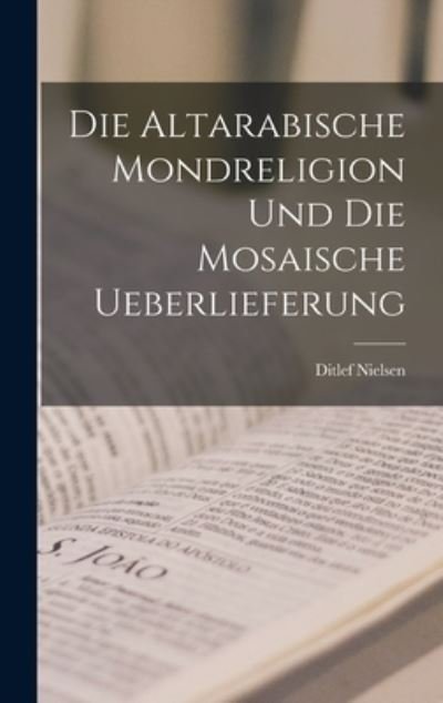 Cover for Ditlef Nielsen · Die Altarabische Mondreligion und Die Mosaische Ueberlieferung (Book) (2022)