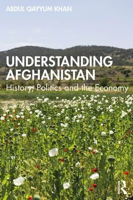 Cover for Qayyum, Abdul (Independent Researcher) · Understanding Afghanistan: History, Politics and the Economy (Paperback Book) (2021)